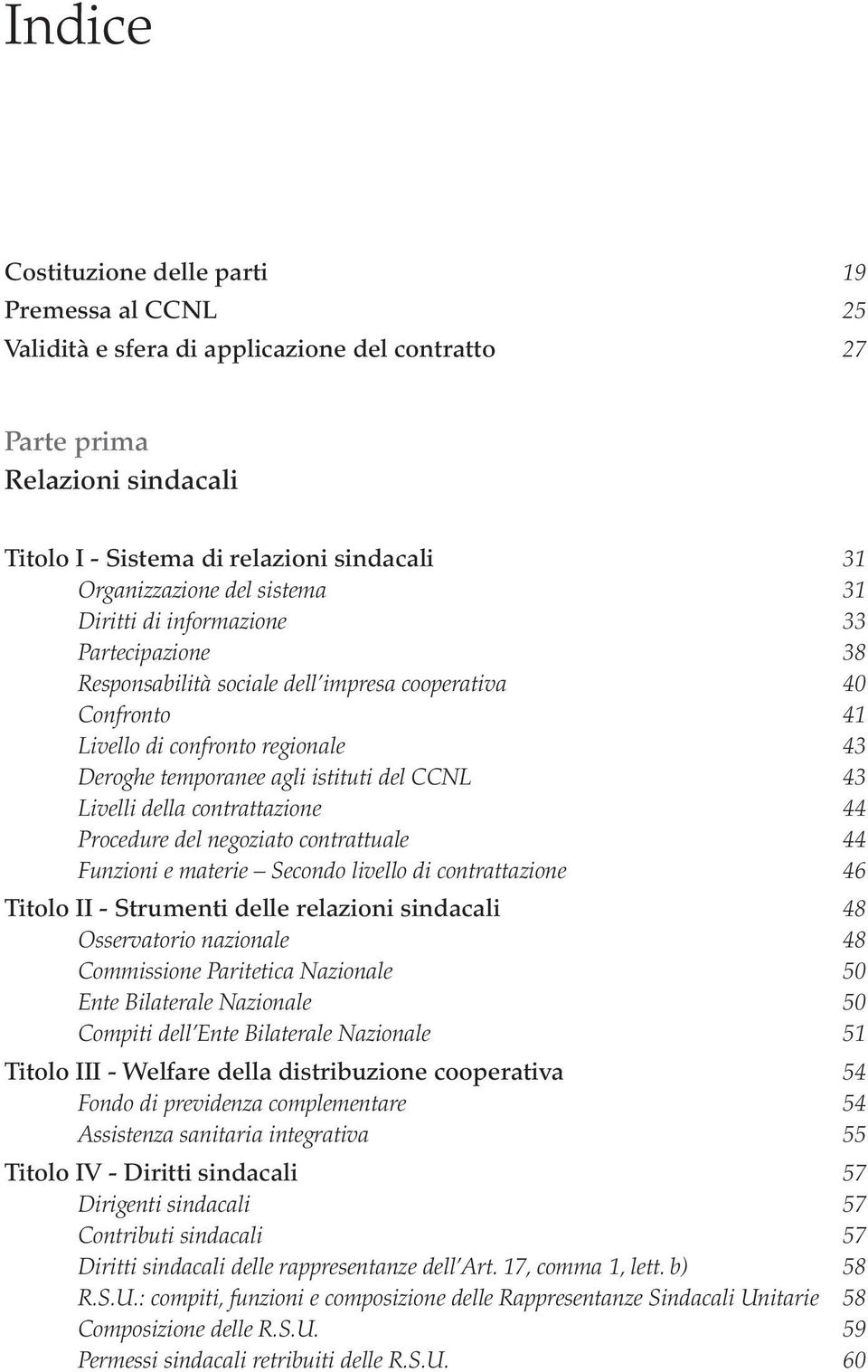 43 Livelli della contrattazione 44 Procedure del negoziato contrattuale 44 Funzioni e materie Secondo livello di contrattazione 46 Titolo II - Strumenti delle relazioni sindacali 48 Osservatorio