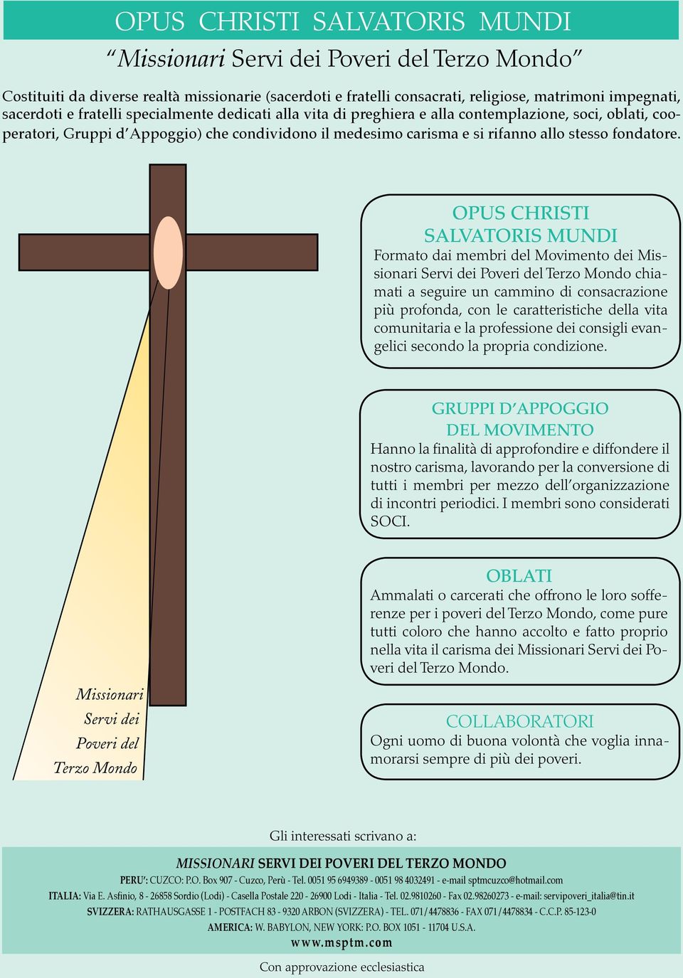 OPUS CHRISTI SALVATORIS MUNDI Formato dai membri del Movimento dei Missionari Servi dei Poveri del Terzo Mondo chiamati a seguire un cammino di consacrazione più profonda, con le caratteristiche