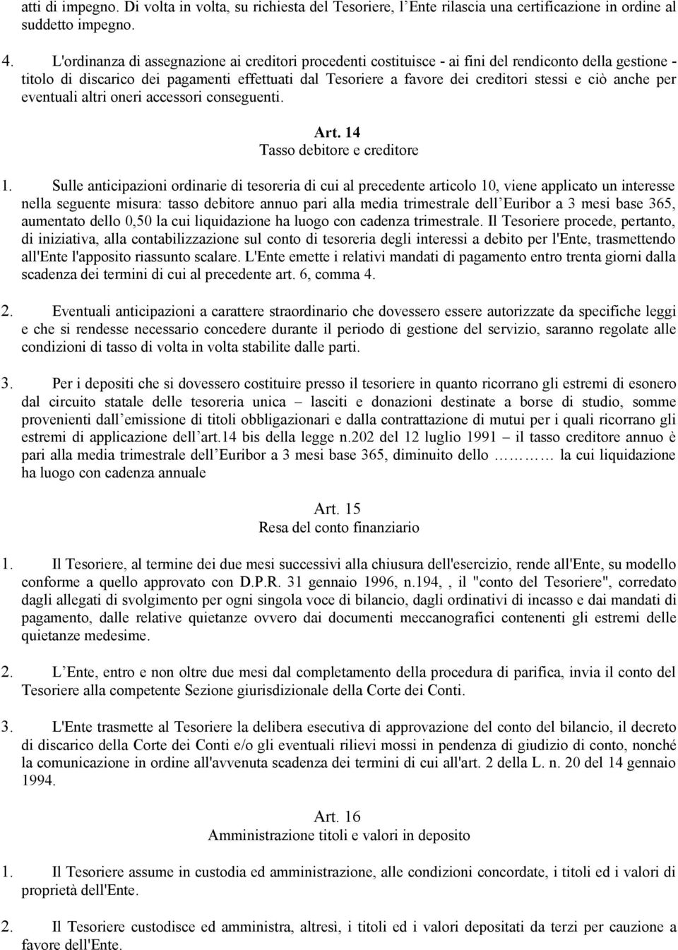 ciò anche per eventuali altri oneri accessori conseguenti. Art. 14 Tasso debitore e creditore 1.