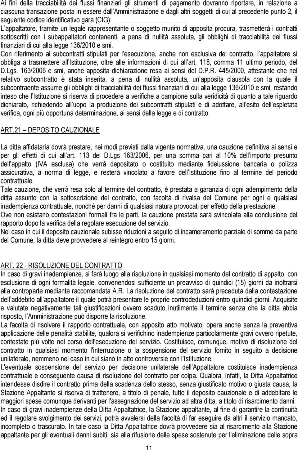 subappaltatori contenenti, a pena di nullità assoluta, gli obblighi di tracciabilità dei flussi finanziari di cui alla legge 136/2010 e smi.