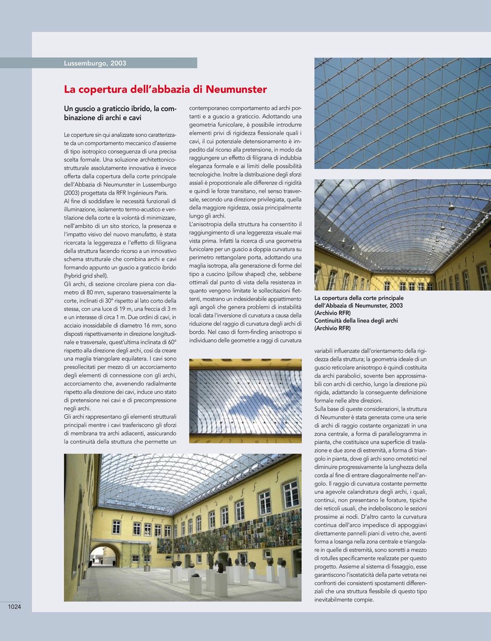 Una soluzione architettonicostrutturale assolutamente innovativa è invece offerta dalla copertura della corte principale dell Abbazia di Neumunster in Lussemburgo (2003) progettata da RFR Ingénieurs