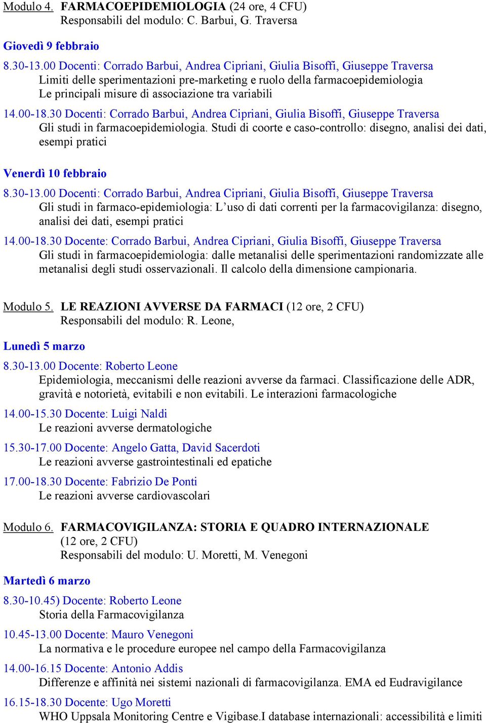 variabili 14.00-18.30 Docenti: Corrado Barbui, Andrea Cipriani, Giulia Bisoffi, Giuseppe Traversa Gli studi in farmacoepidemiologia.