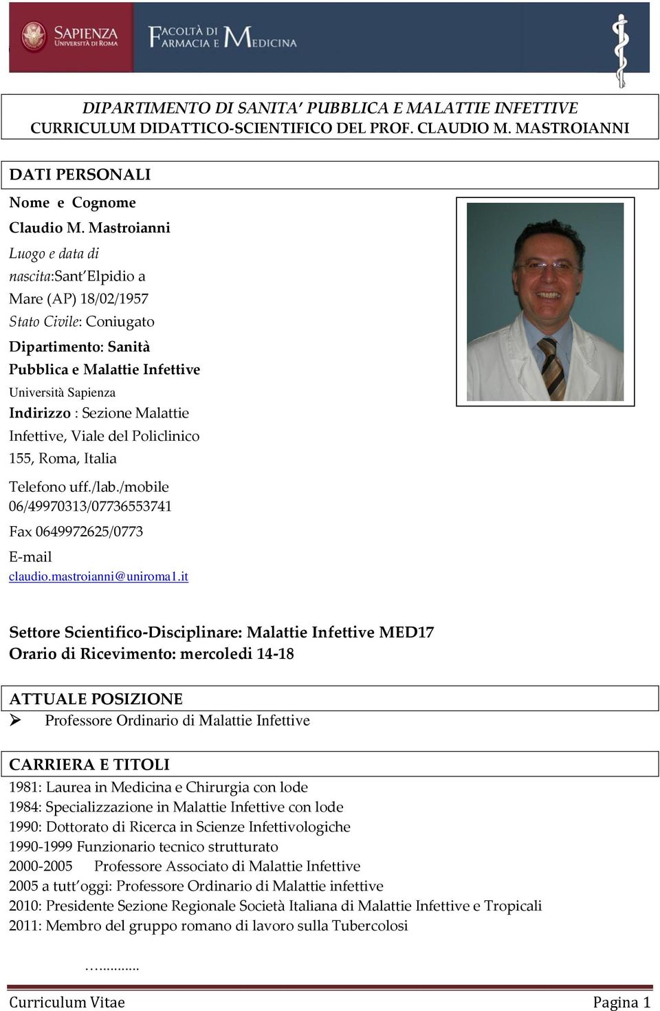 Infettive, Viale del Policlinico 155, Roma, Italia Telefono uff./lab./mobile 06/49970313/07736553741 Fax 0649972625/0773 E-mail claudio.mastroianni@uniroma1.