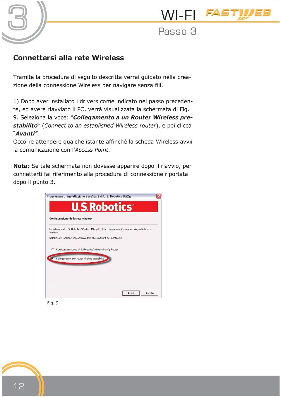 Seleziona la voce: Collegamento a un Router Wireless prestabilito (Connect to an established Wireless router), e poi clicca Avanti.