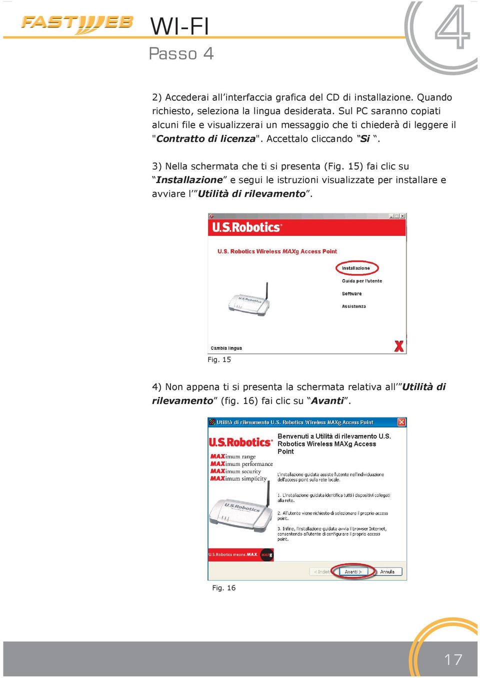 Accettalo cliccando Si. 3) Nella schermata che ti si presenta (Fig.