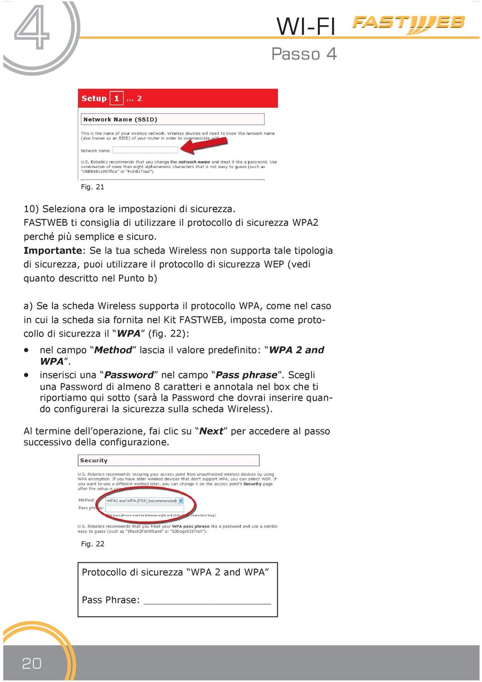 protocollo WPA, come nel caso in cui la scheda sia fornita nel Kit FASTWEB, imposta come protocollo di sicurezza il WPA (fig. 22): nel campo Method lascia il valore predefinito: WPA 2 and WPA.