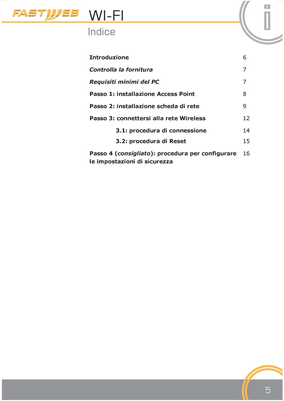 connettersi alla rete Wireless 12 3.1: procedura di connessione 14 3.