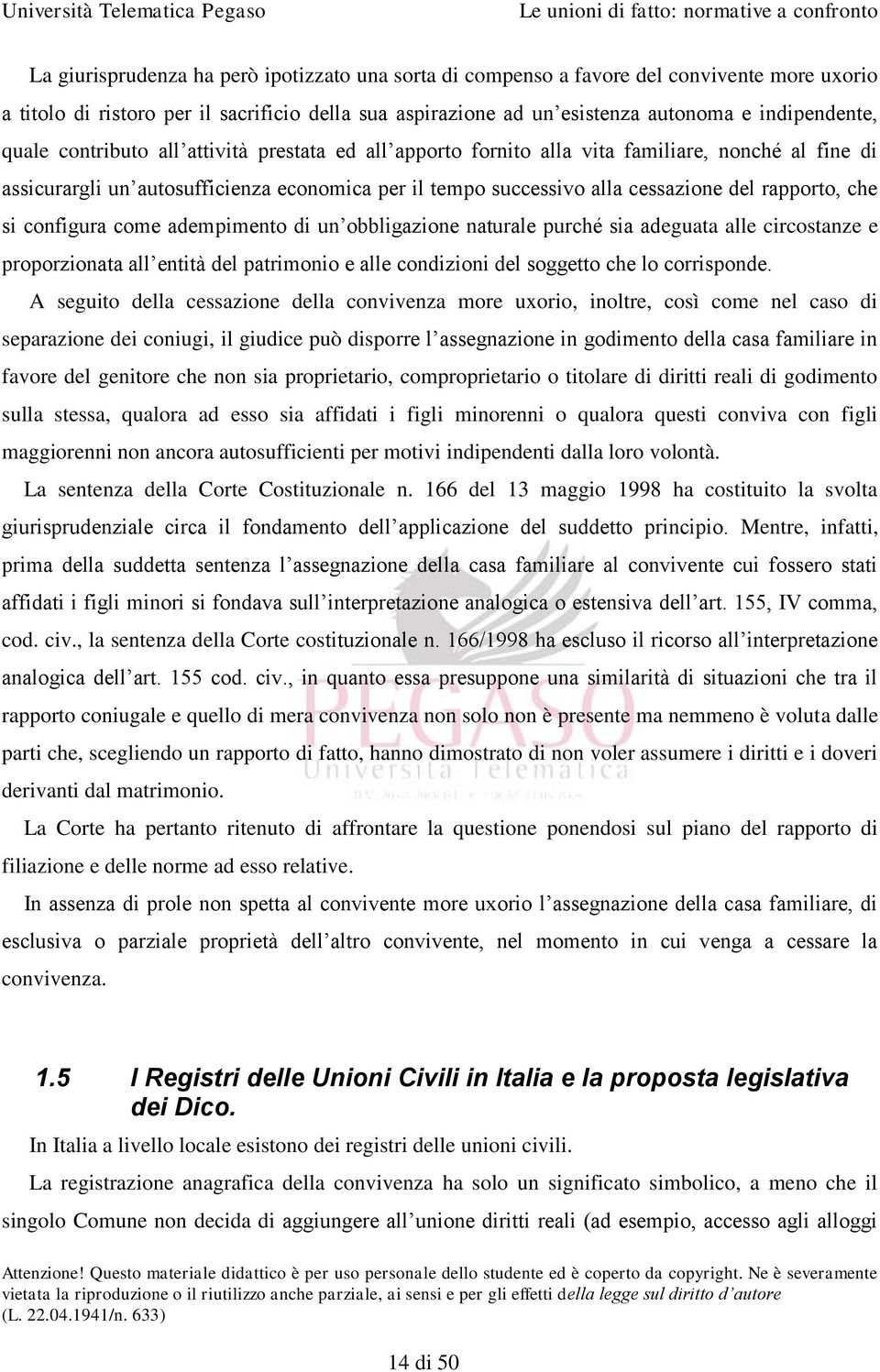 che si configura come adempimento di un obbligazione naturale purché sia adeguata alle circostanze e proporzionata all entità del patrimonio e alle condizioni del soggetto che lo corrisponde.