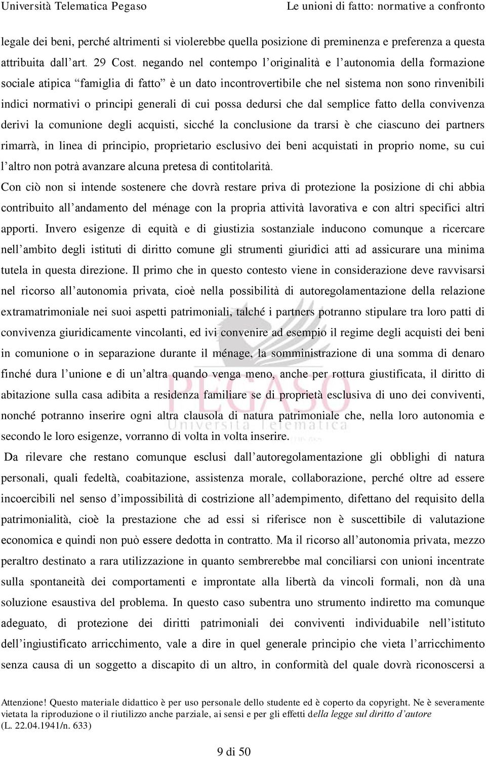 generali di cui possa dedursi che dal semplice fatto della convivenza derivi la comunione degli acquisti, sicché la conclusione da trarsi è che ciascuno dei partners rimarrà, in linea di principio,