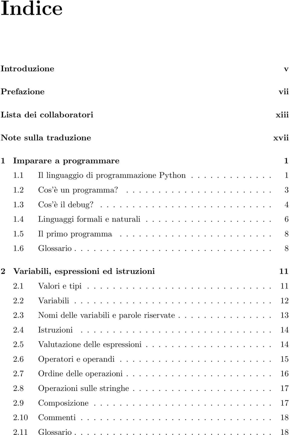 .............................. 8 2 Variabili, espressioni ed istruzioni 11 2.1 Valori e tipi............................. 11 2.2 Variabili............................... 12 2.