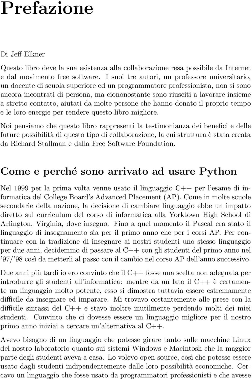 insieme a stretto contatto, aiutati da molte persone che hanno donato il proprio tempo e le loro energie per rendere questo libro migliore.