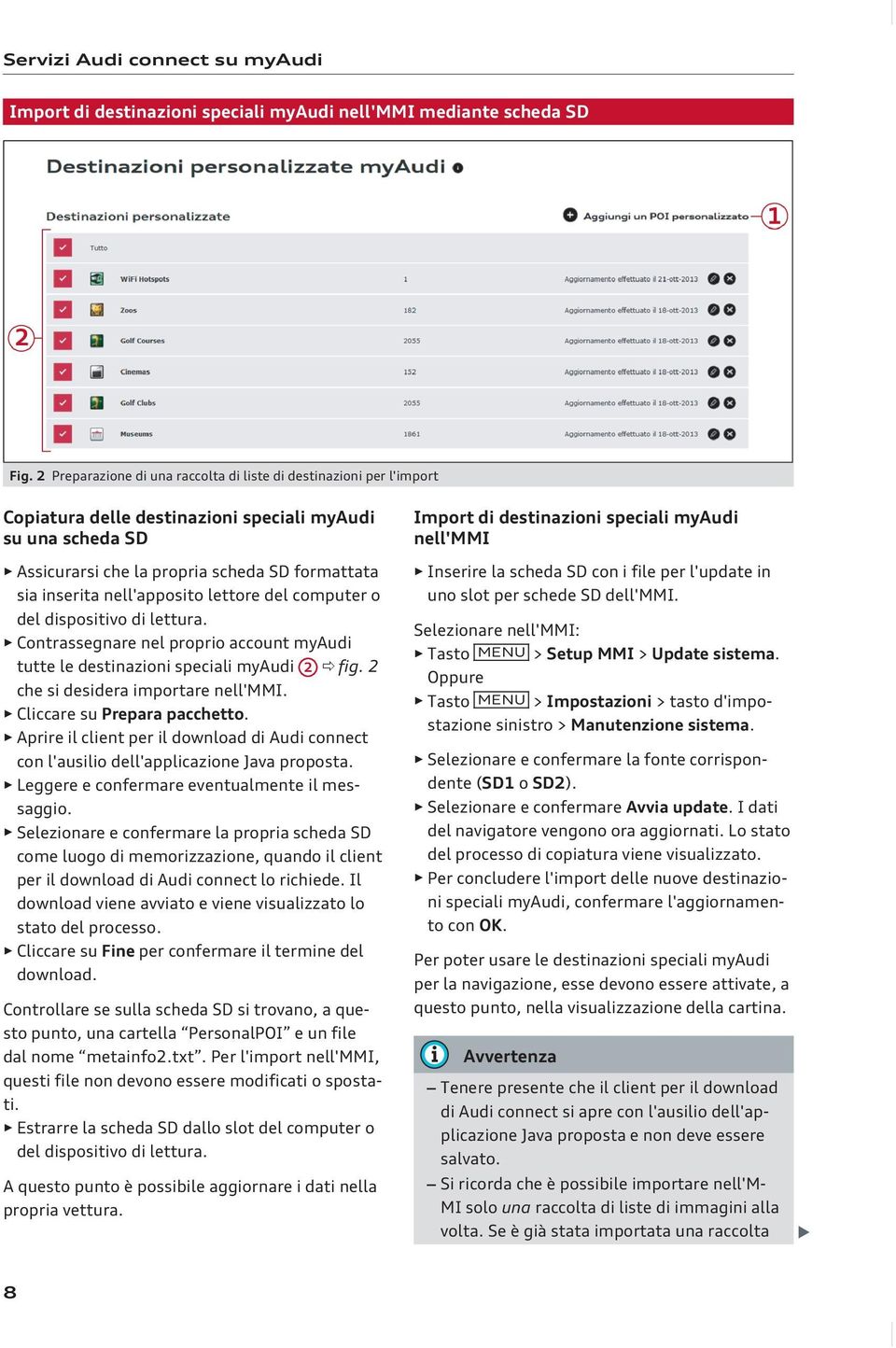 nell'apposito lettore del computer o del dispositivo di lettura. Contrassegnare nel proprio account myaudi tutte le destinazioni speciali myaudi 2 ð fig. 2 che si desidera importare nell'mmi.