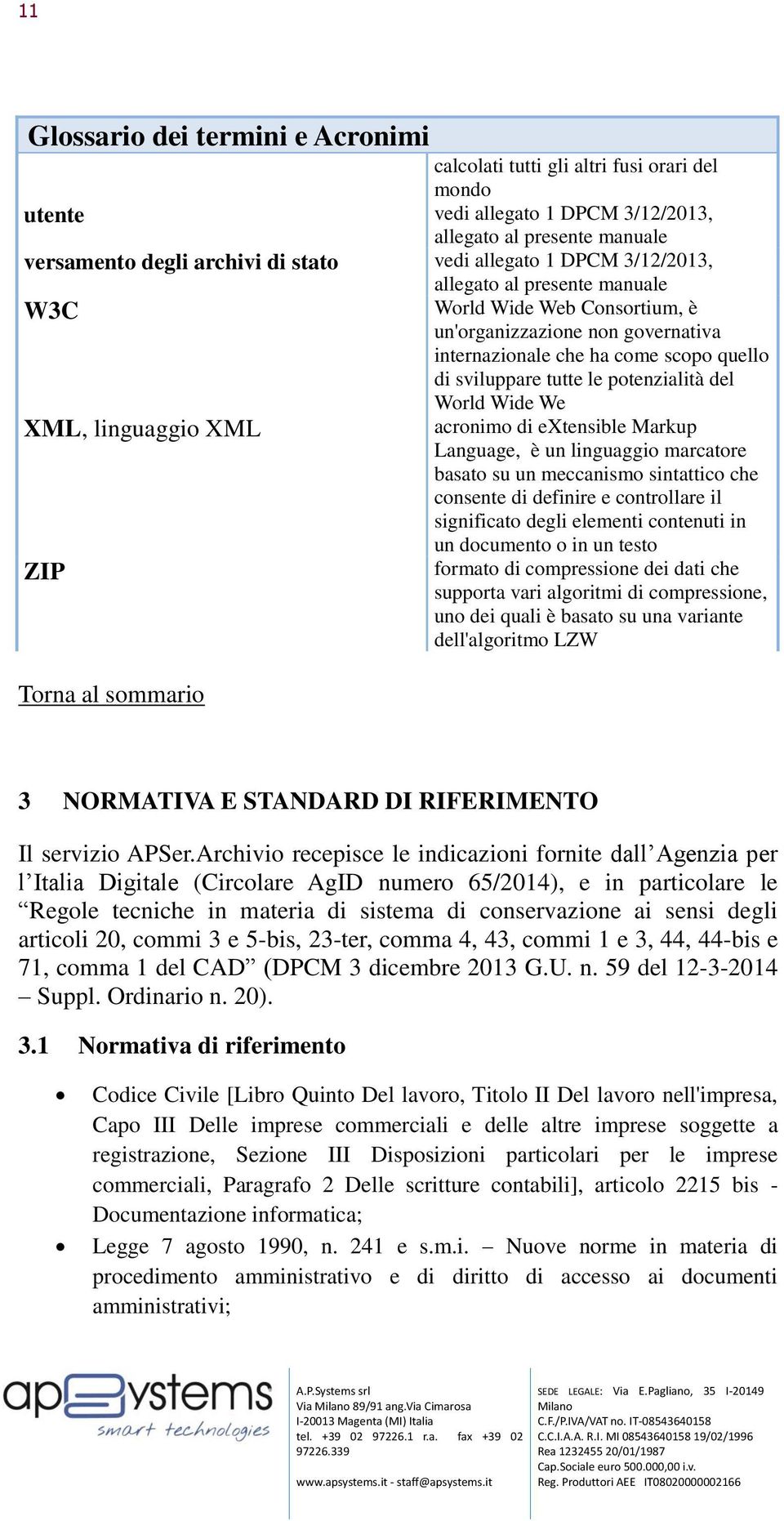 Markup Language, è un linguaggio marcatore basato su un meccanismo sintattico che consente di definire e controllare il significato degli elementi contenuti in un documento o in un testo formato di