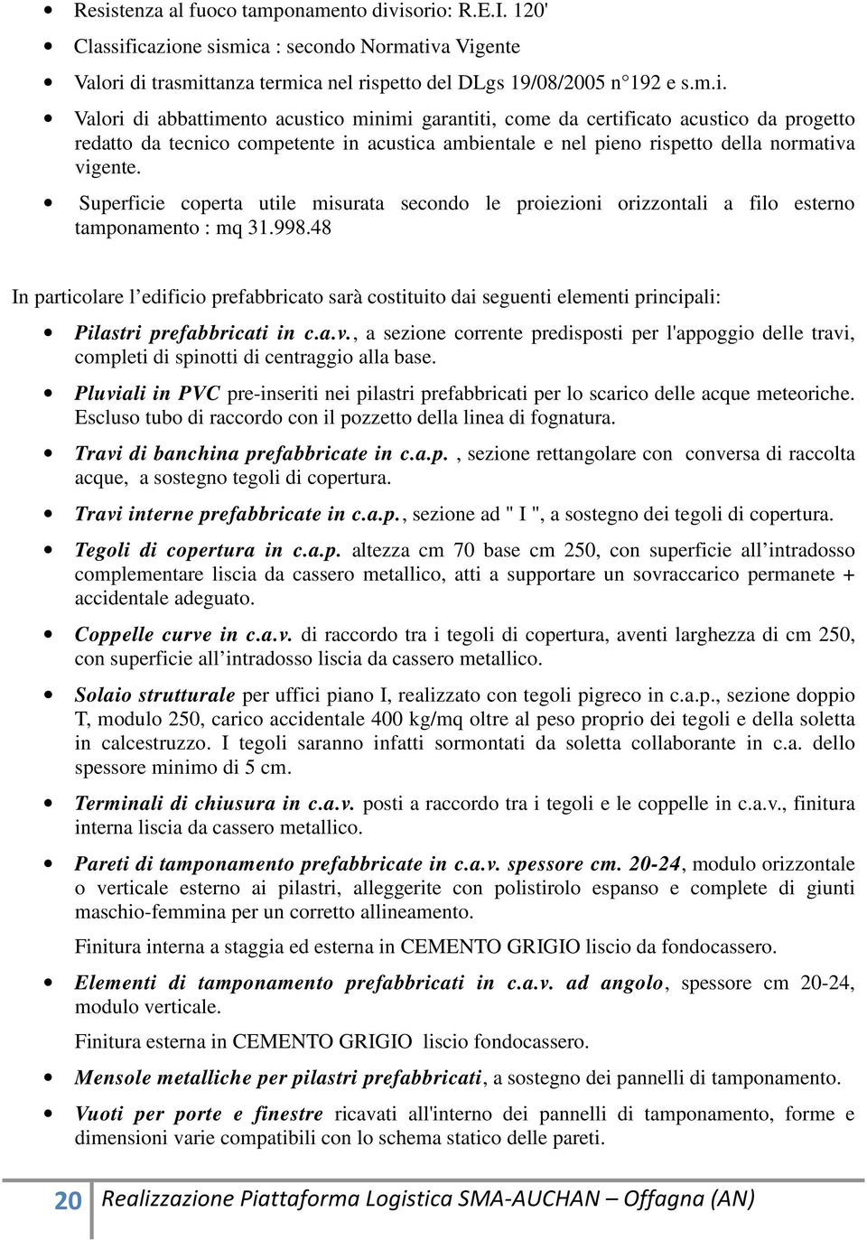 48 In particolare l edificio prefabbricato sarà costituito dai seguenti elementi principali: Pilastri prefabbricati in c.a.v.