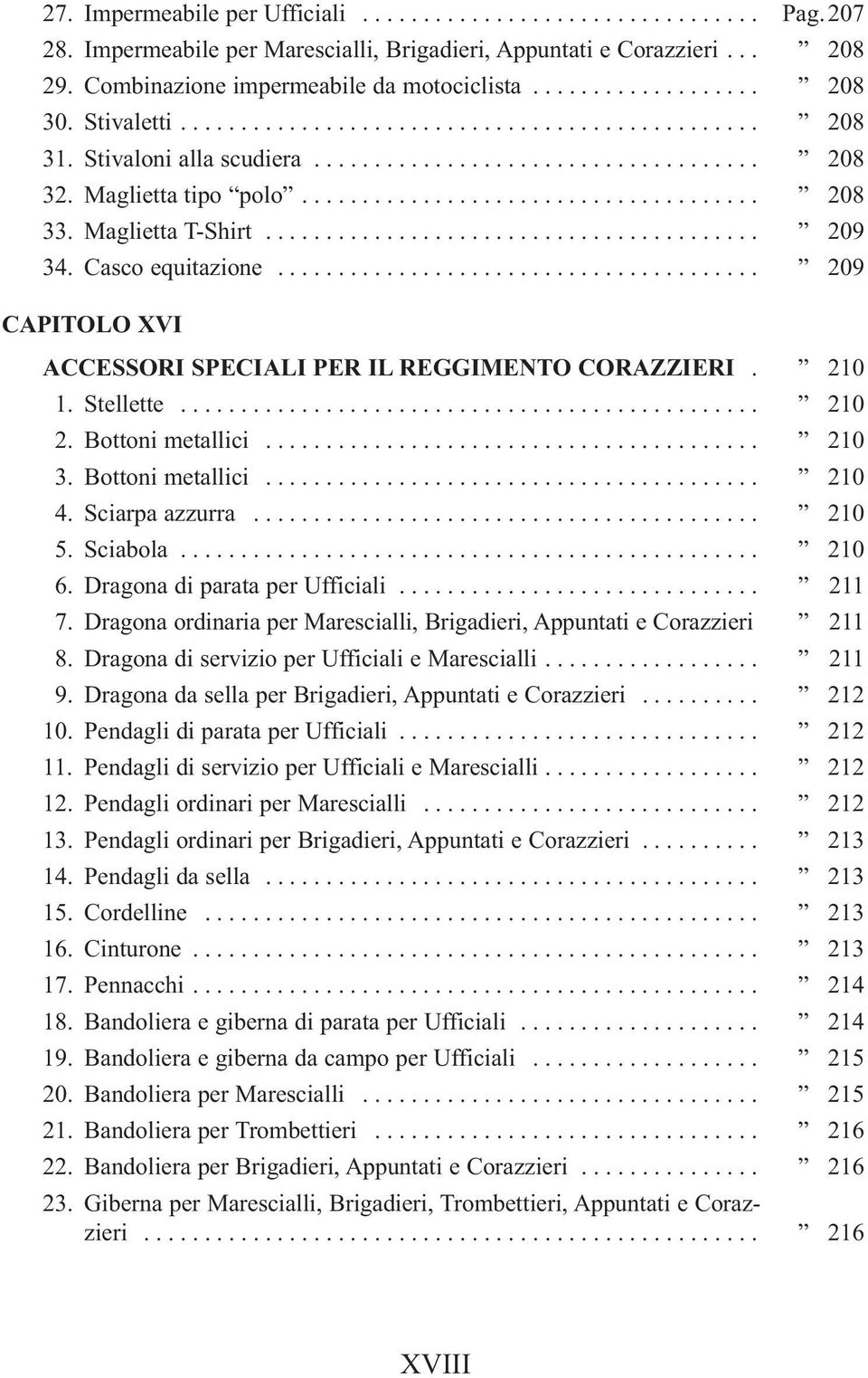 Maglietta T-Shirt......................................... 209 34. Casco equitazione........................................ 209 CAPITOLO XVI ACCESSORI SPECIALI PER IL REGGIMENTO CORAZZIERI. 210 1.