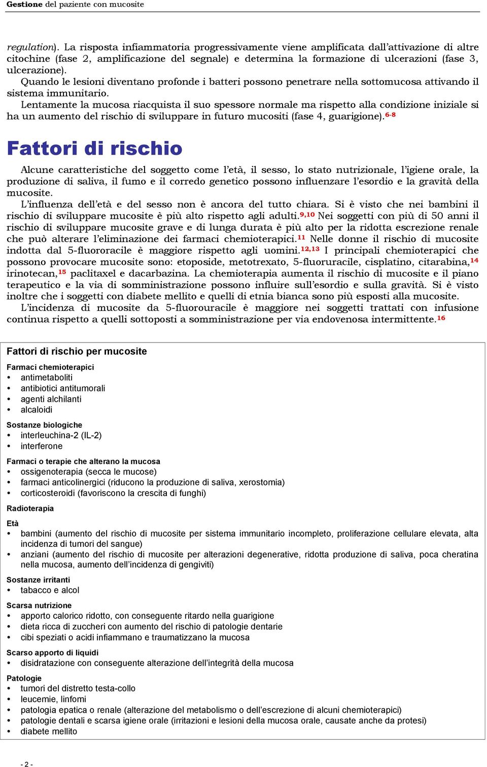 Quando le lesioni diventano profonde i batteri possono penetrare nella sottomucosa attivando il sistema immunitario.