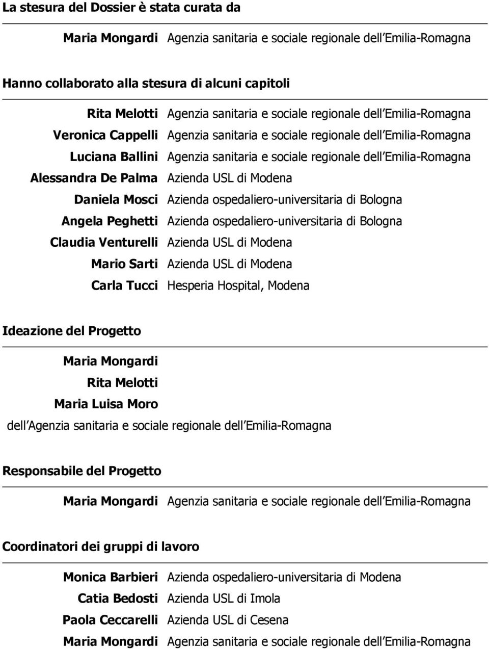 De Palma Azienda USL di Modena Daniela Mosci Azienda ospedaliero-universitaria di Bologna Angela Peghetti Azienda ospedaliero-universitaria di Bologna Claudia Venturelli Azienda USL di Modena Mario