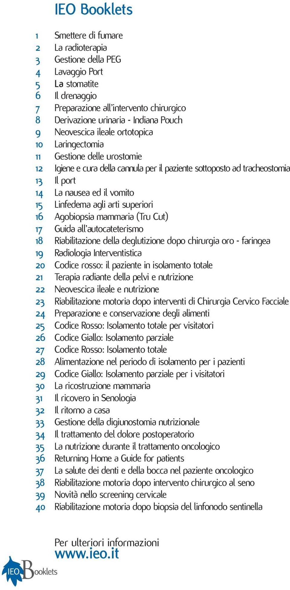 Linfedema agli arti superiori 16 Agobiopsia mammaria (Tru Cut) 17 Guida all autocateterismo 18 Riabilitazione della deglutizione dopo chirurgia oro - faringea 19 Radiologia Interventistica 20 Codice