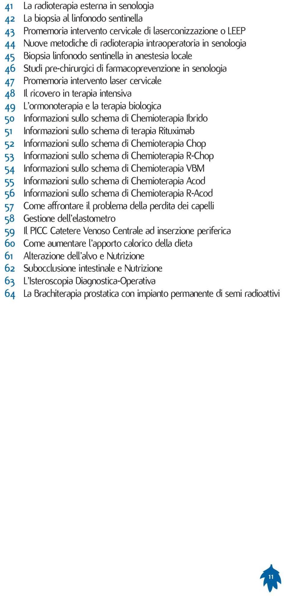 49 L ormonoterapia e la terapia biologica 50 Informazioni sullo schema di Chemioterapia Ibrido 51 Informazioni sullo schema di terapia Rituximab 52 Informazioni sullo schema di Chemioterapia Chop 53