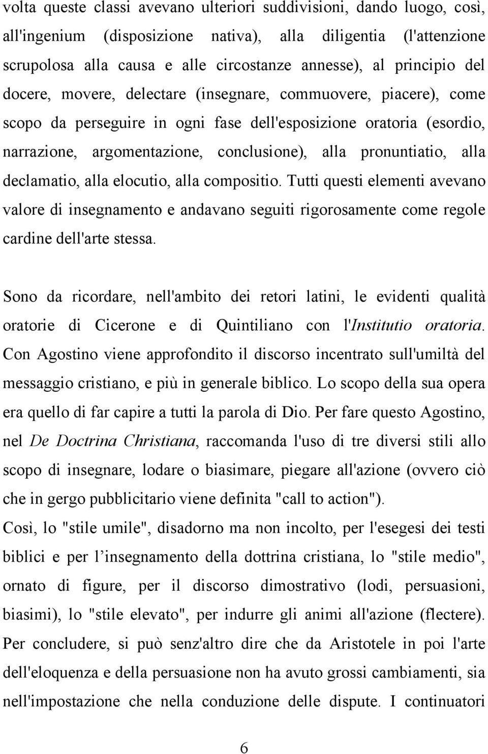 pronuntiatio, alla declamatio, alla elocutio, alla compositio. Tutti questi elementi avevano valore di insegnamento e andavano seguiti rigorosamente come regole cardine dell'arte stessa.