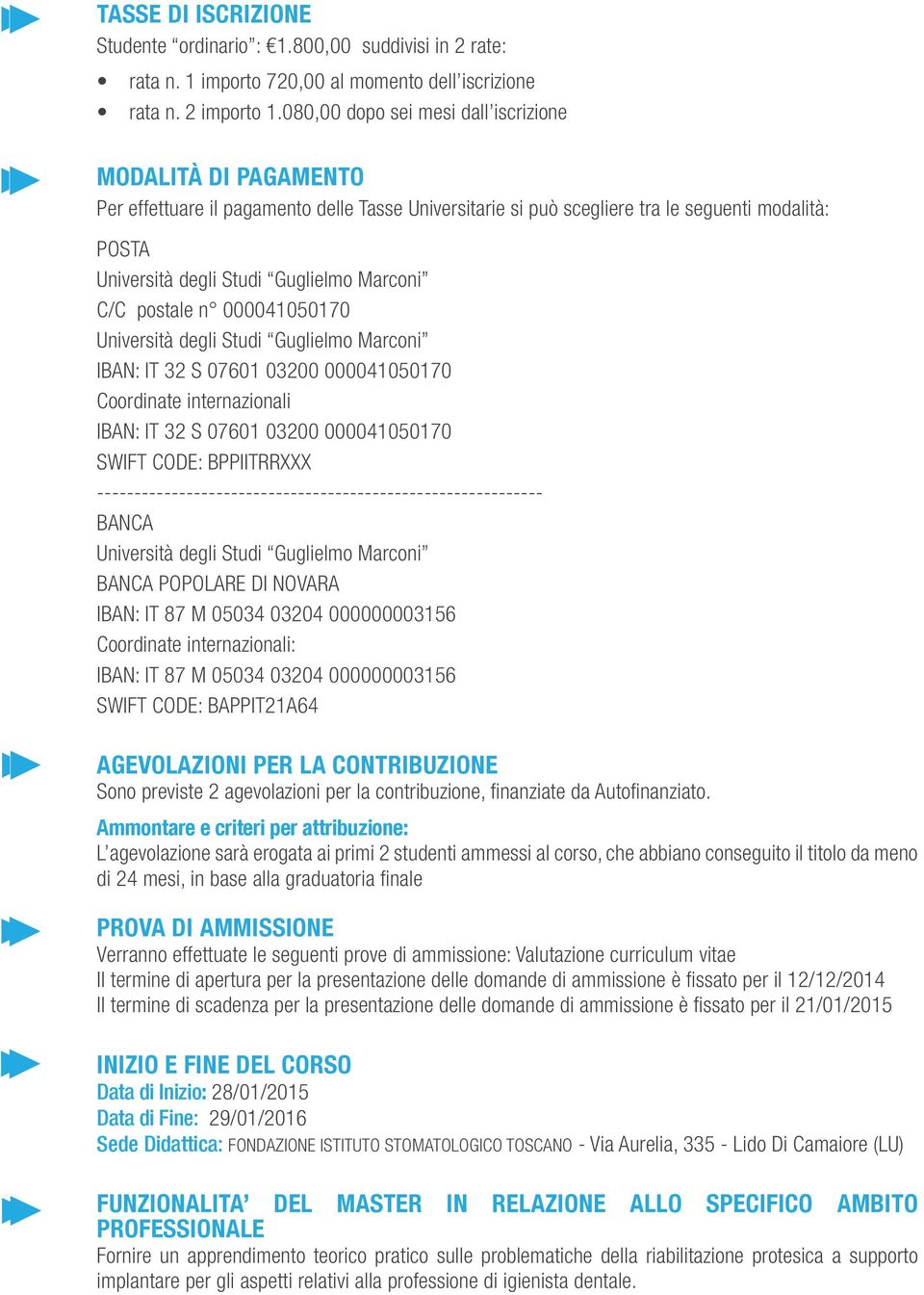 000041050170 Università degli Studi IBAN: IT S 07601 000 000041050170 Coordinate internazionali IBAN: IT S 07601 000 000041050170 SWIFT CODE: BPPIITRRXXX