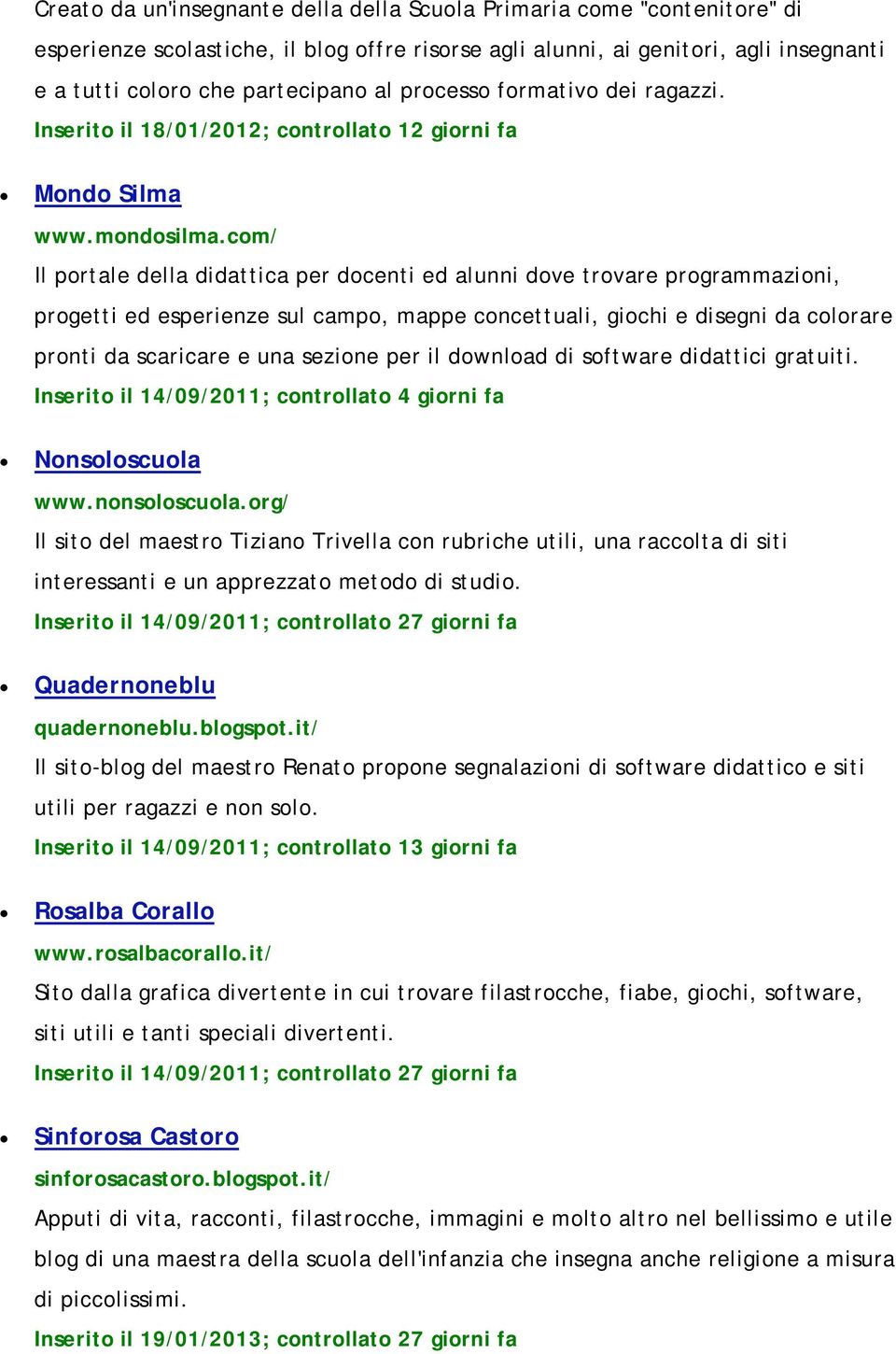 com/ Il portale della didattica per docenti ed alunni dove trovare programmazioni, progetti ed esperienze sul campo, mappe concettuali, giochi e disegni da colorare pronti da scaricare e una sezione