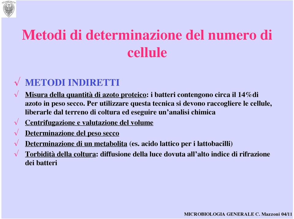 Per utilizzare questa tecnica si devono raccogliere le cellule, liberarle dal terreno di coltura ed eseguire un analisi chimica!