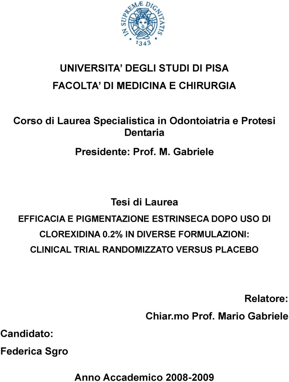 Gabriele Tesi di Laurea EFFICACIA E PIGMENTAZIONE ESTRINSECA DOPO USO DI CLOREXIDINA 0.