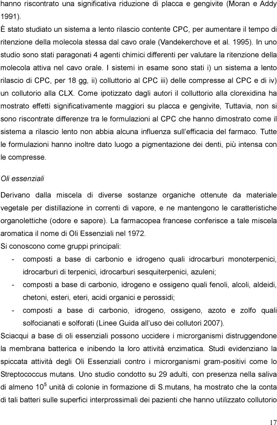 In uno studio sono stati paragonati 4 agenti chimici differenti per valutare la ritenzione della molecola attiva nel cavo orale.