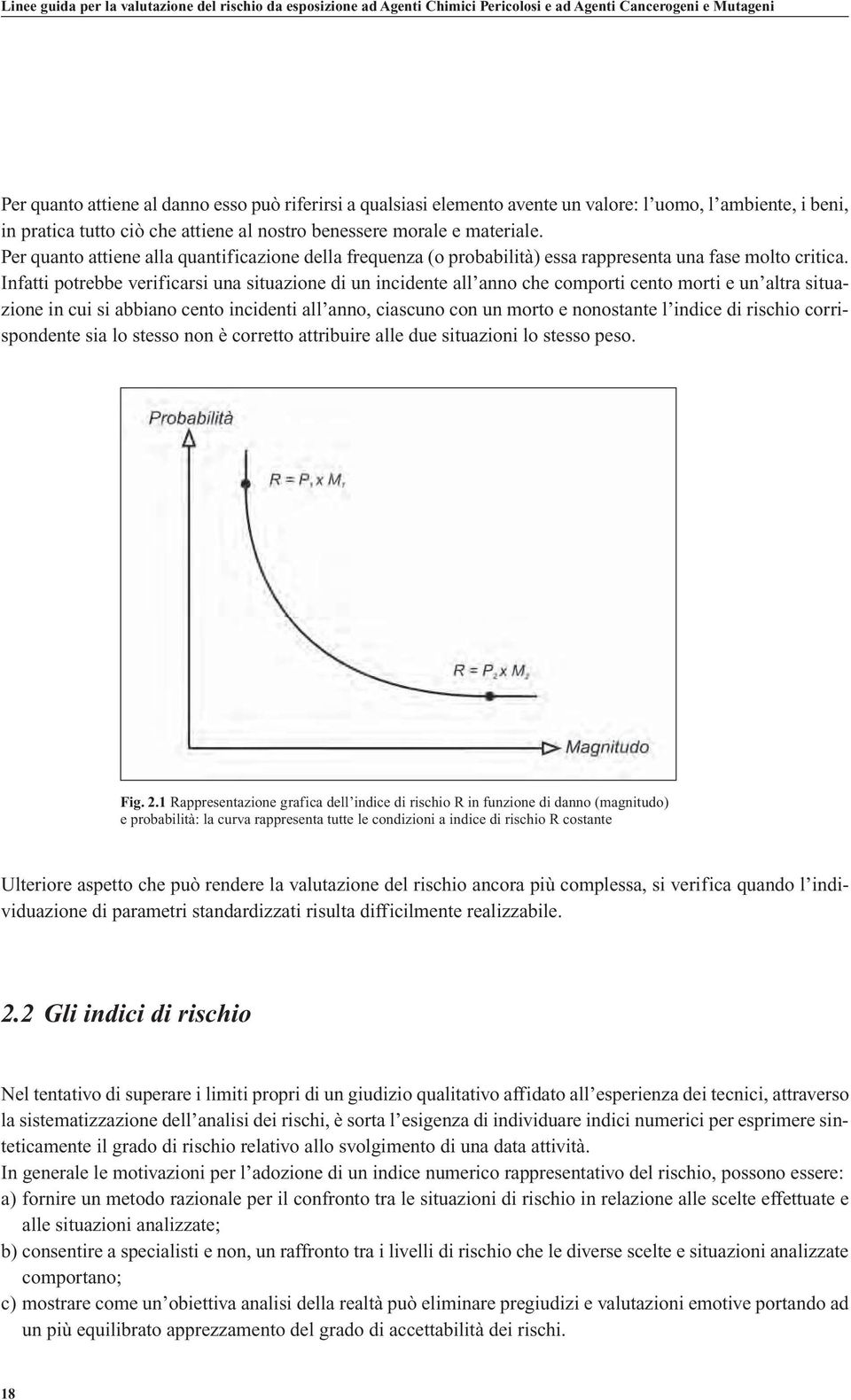 Per quanto attiene alla quantificazione della frequenza (o probabilità) essa rappresenta una fase molto critica.