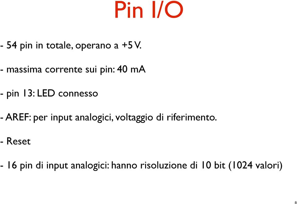 AREF: per input analogici, voltaggio di riferimento.