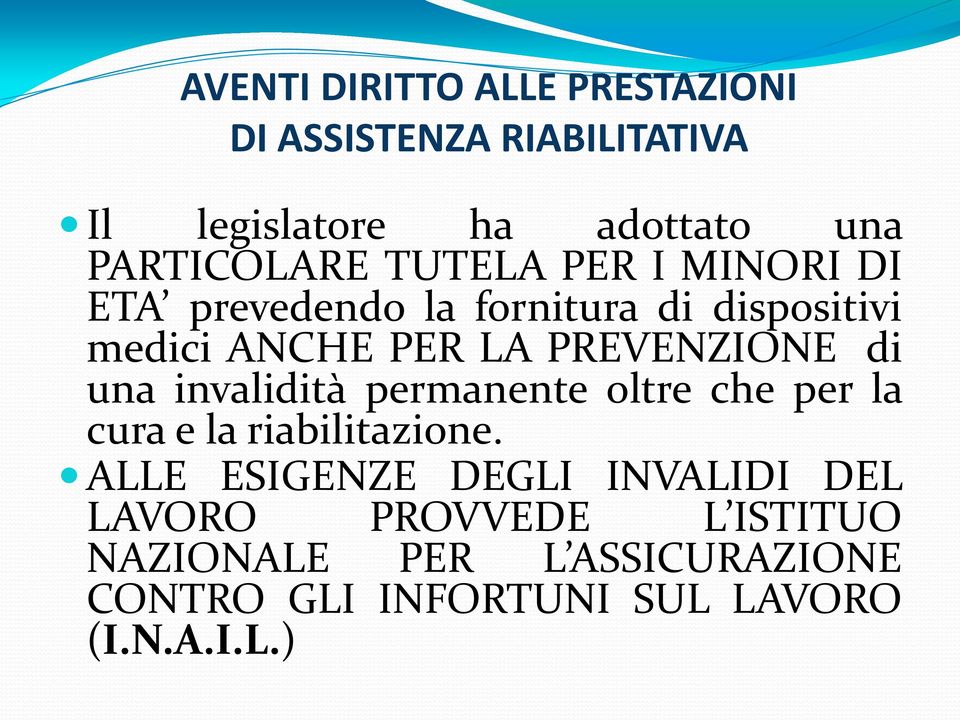 PREVENZIONE di una invalidità permanente oltre che per la cura e la riabilitazione.