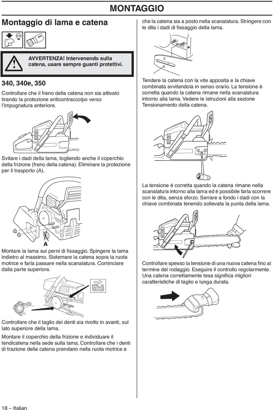 340, 340e, 350 Controllare che il freno della catena non sia attivato tirando la protezione anticontraccolpo verso l impugnatura anteriore.