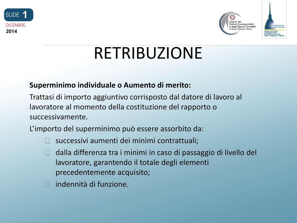 L importo del superminimo può essere assorbito da: successivi aumenti dei minimi contrattuali; dalla differenza