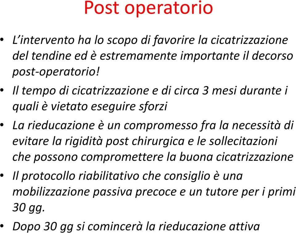 Il tempo di cicatrizzazione e di circa 3 mesi durante i quali è vietato eseguire sforzi La rieducazione è un compromesso fra la