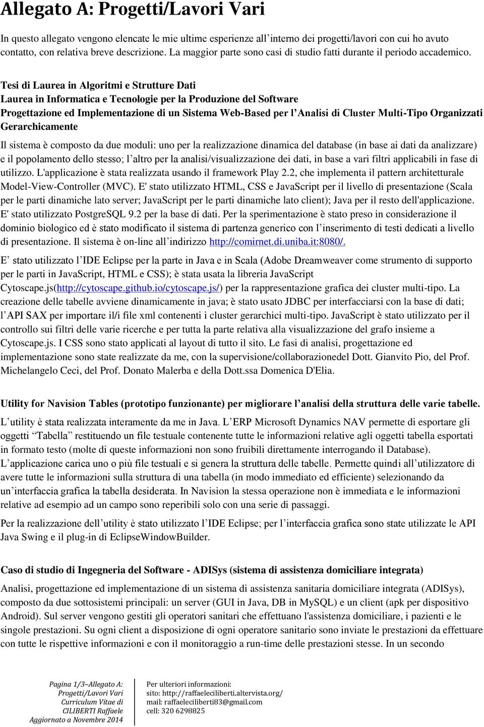 Tesi di Laurea in Algoritmi e Strutture Dati Laurea in Informatica e Tecnologie per la Produzione del Software Progettazione ed Implementazione di un Sistema Web-Based per l Analisi di Cluster