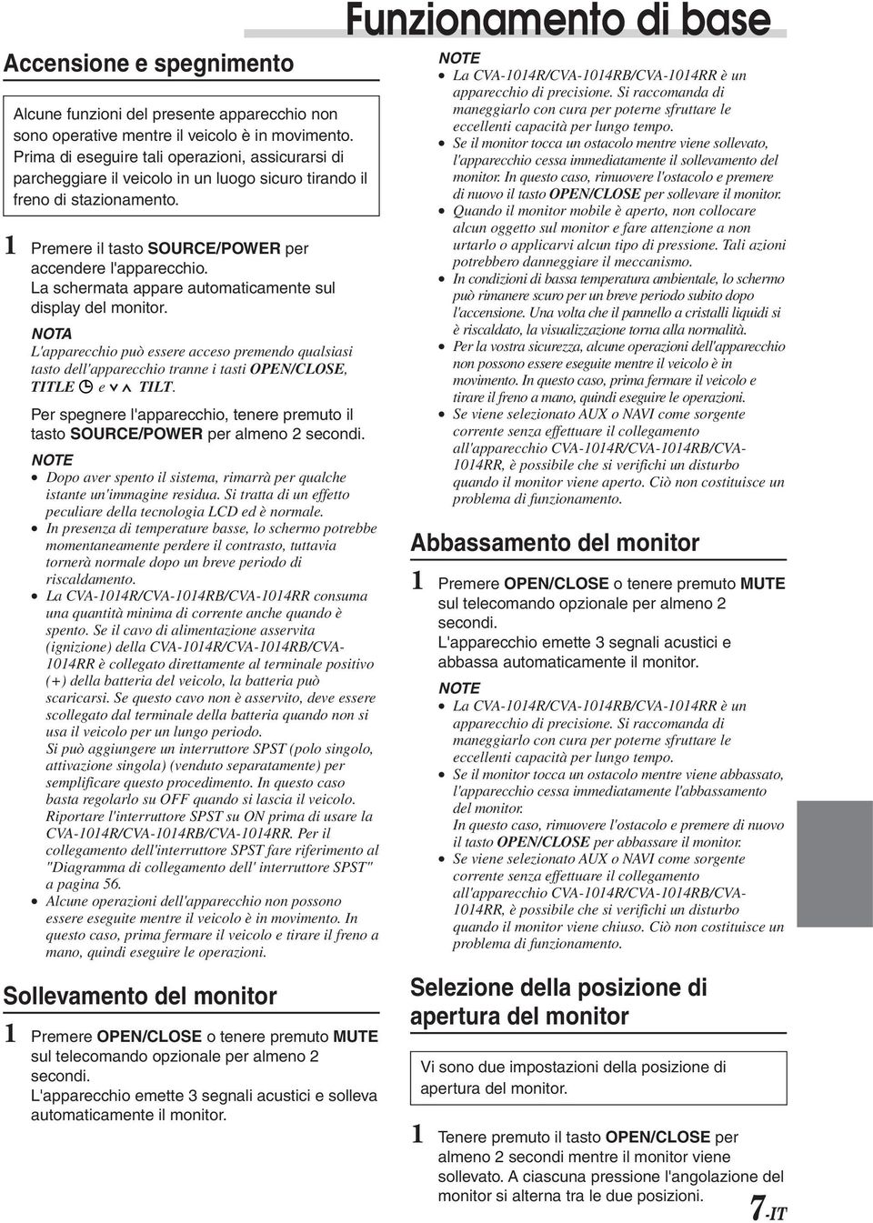 La schermata appare automaticamente sul display del monitor. L'apparecchio può essere acceso premendo qualsiasi tasto dell'apparecchio tranne i tasti OPEN/CLOSE, TITLE e 7 8 TILT.