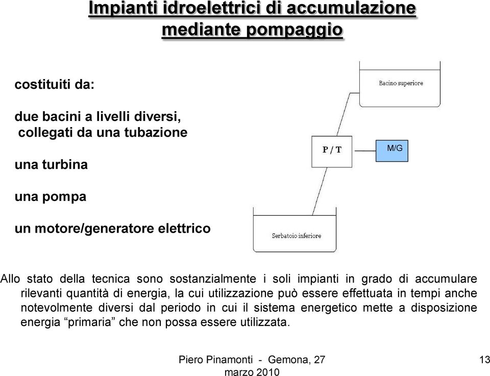 impianti in grado di accumulare rilevanti quantità di energia, la cui utilizzazione può essere effettuata in tempi anche