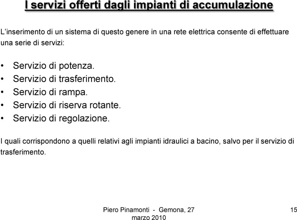 Servizio di trasferimento. Servizio di rampa. Servizio di riserva rotante. Servizio di regolazione.