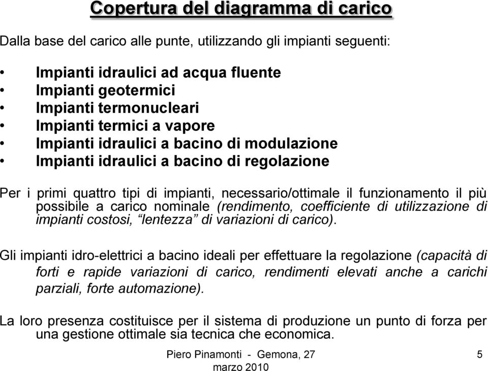 nominale (rendimento, coefficiente di utilizzazione di impianti costosi, lentezza di variazioni di carico).