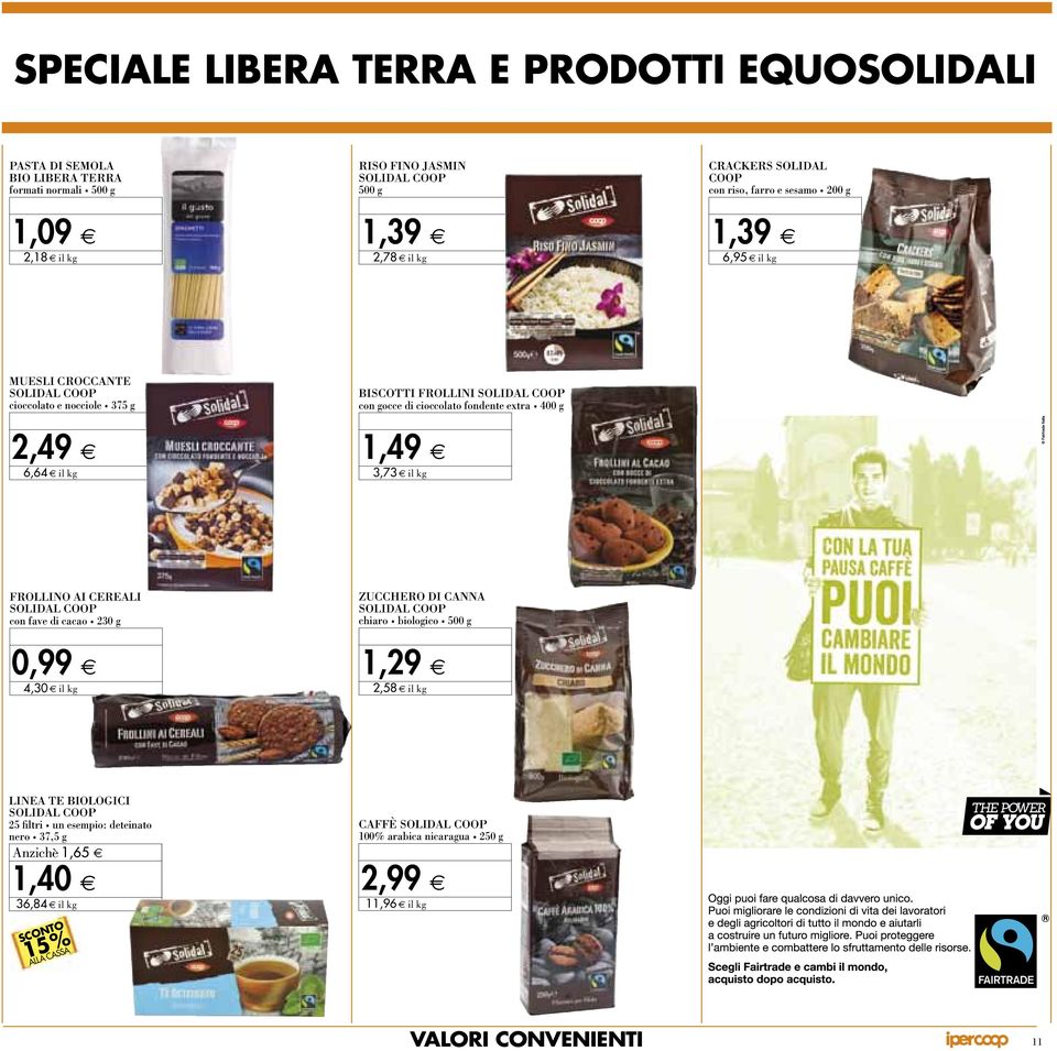 e 6,64 il kg 1,49 e 3,73 il kg frollino ai cereali solidal coop con fave di cacao 230 g zucchero di canna solidal coop chiaro biologico 500 g 0,99 e 4,30 il kg 1,29 e 2,58 il kg linea te