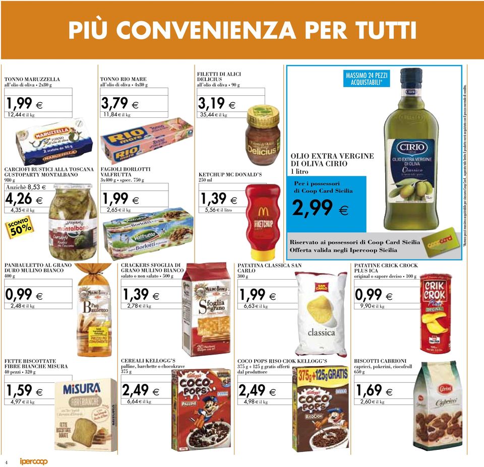 750 g 2,65 il kg filetti di alici delicius all olio di oliva 90 g 3,19 e 35,44 il kg ketchup mc donald s 250 ml 1,39 e 5,56 il litro Per i possessori di Coop Card Sicilia MASSIMO 24 PEZZI