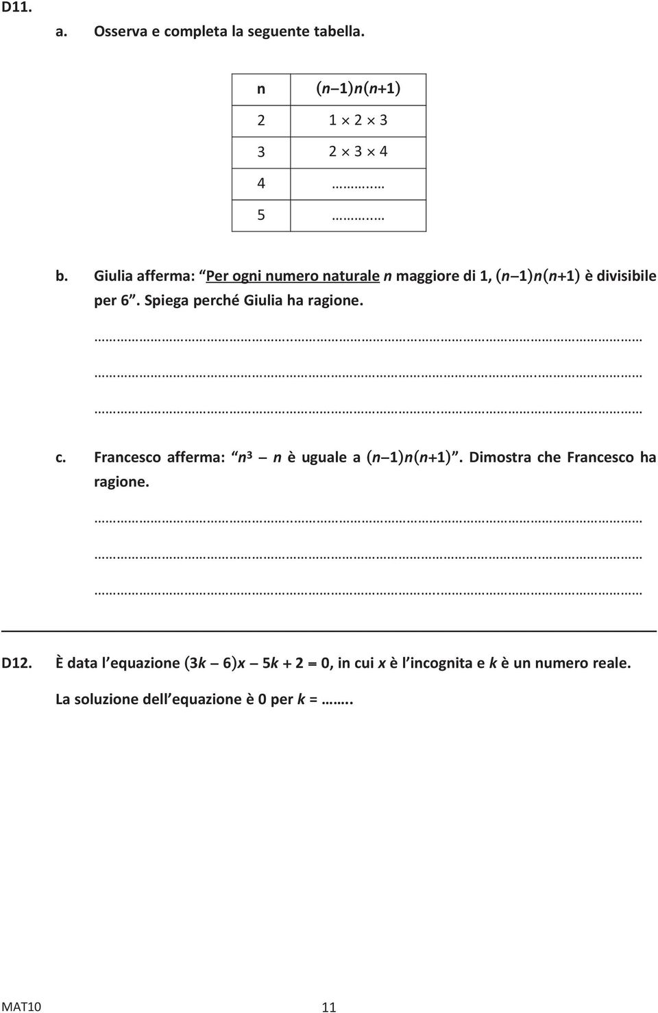 Spiega perché Giulia ha ragione....... c. Francesco afferma: n 3 n è uguale a (n 1)n(n+1).