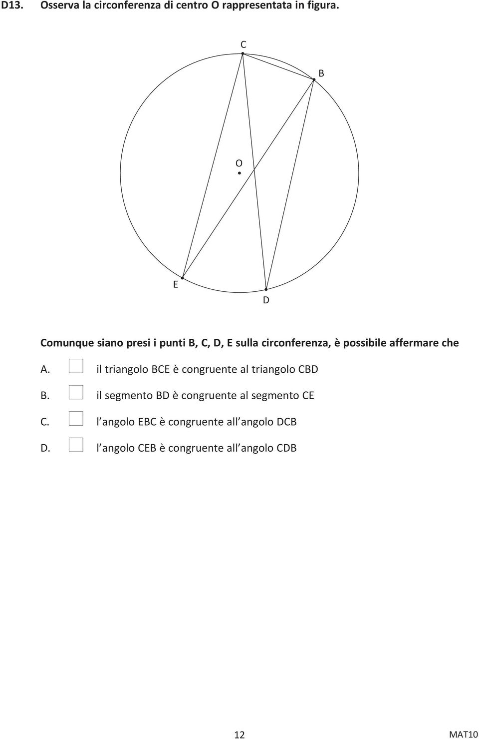 affermare che A. n il triangolo BCE è congruente al triangolo CBD B.