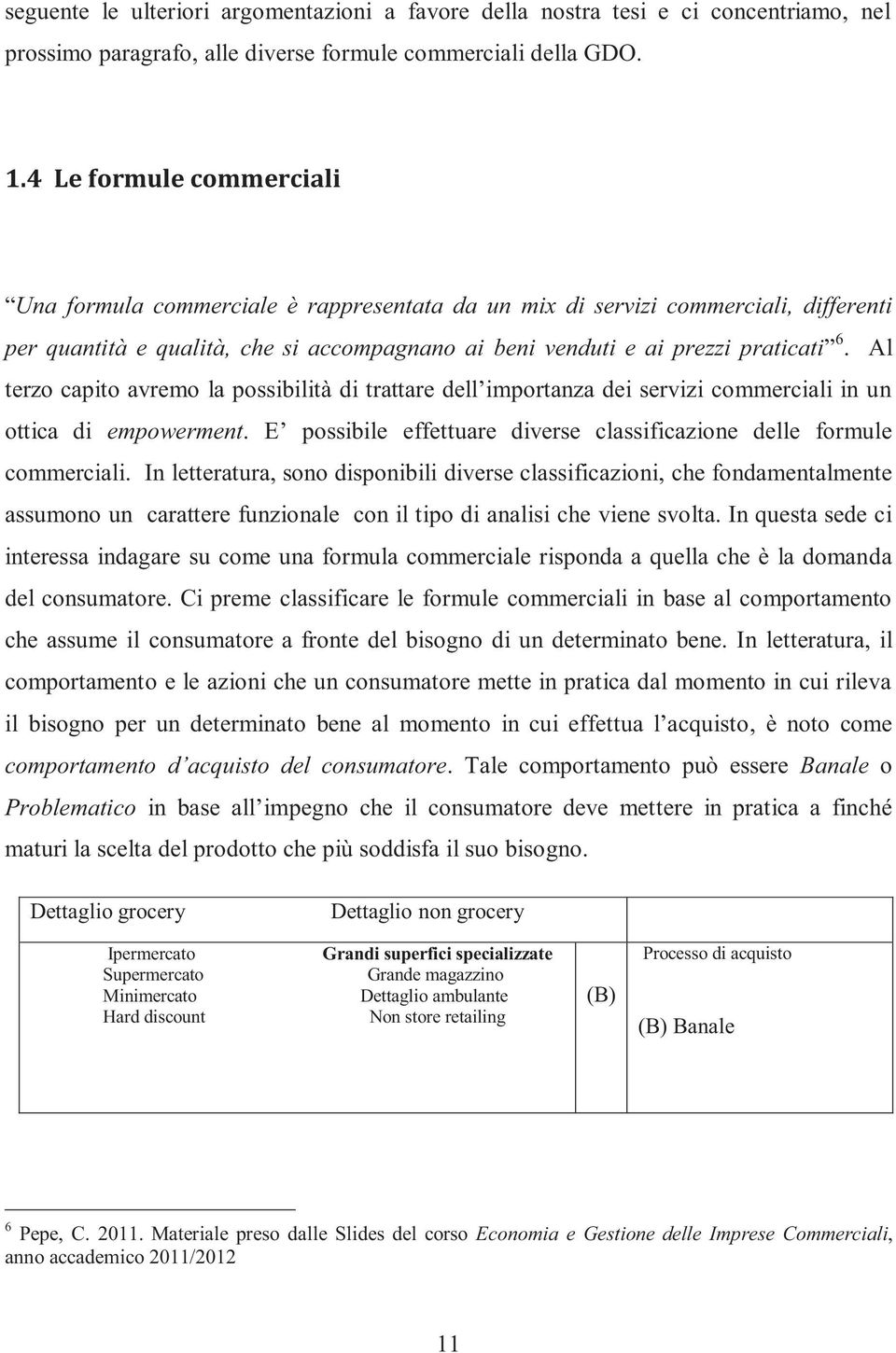 Al terzo capito avremo la possibilità di trattare dell importanza dei servizi commerciali in un ottica di empowerment. E possibile effettuare diverse classificazione delle formule commerciali.