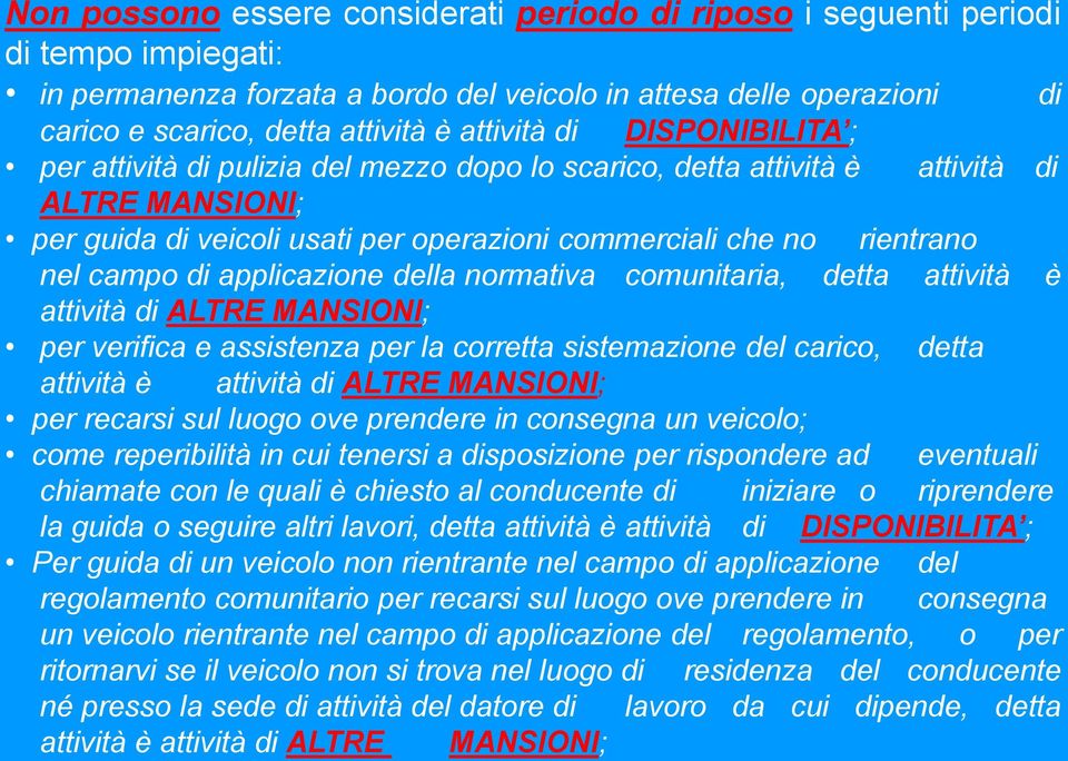 campo di applicazione della normativa comunitaria, detta attività è attività di ALTRE MANSIONI; per verifica e assistenza per la corretta sistemazione del carico, detta attività è attività di ALTRE