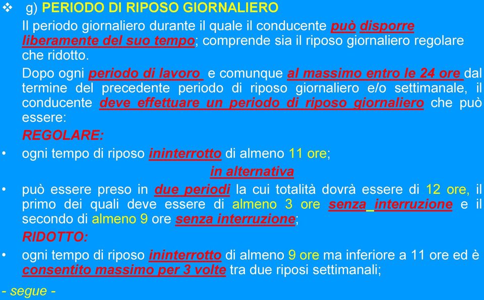 giornaliero che può essere: REGOLARE: ogni tempo di riposo ininterrotto di almeno 11 ore; in alternativa può essere preso in due periodi la cui totalità dovrà essere di 12 ore, il primo dei quali