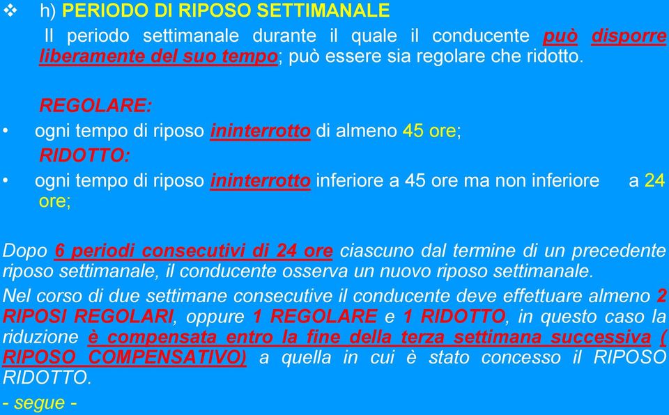 ciascuno dal termine di un precedente riposo settimanale, il conducente osserva un nuovo riposo settimanale.