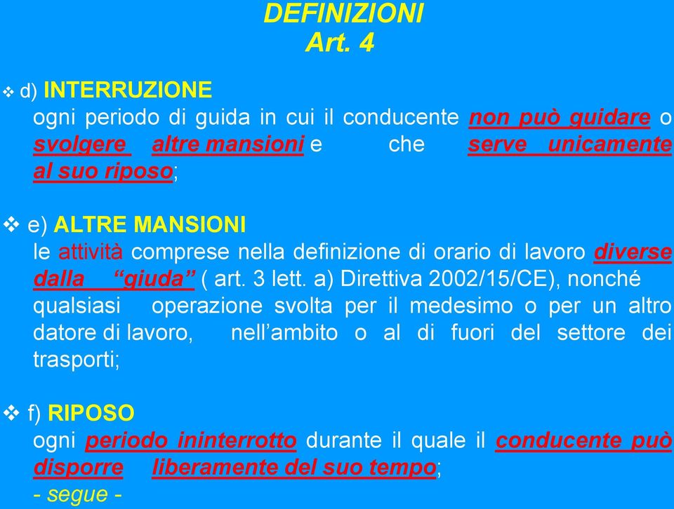 riposo; e) ALTRE MANSIONI le attività comprese nella definizione di orario di lavoro diverse dalla giuda ( art. 3 lett.