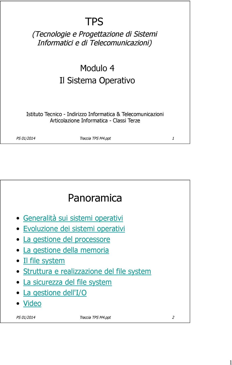 ppt 1 Panoramica Generalità sui sistemi operativi Evoluzione dei sistemi operativi La gestione del processore La gestione della